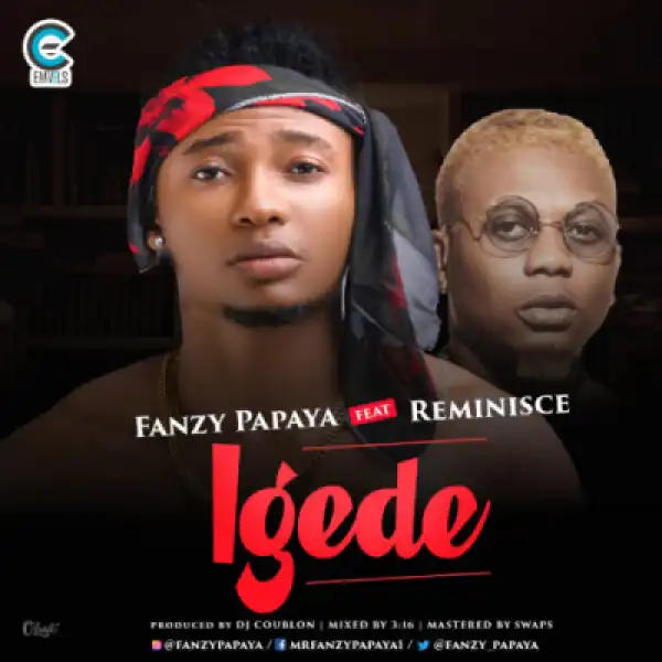Fanzy Papaya - “Igede” ft. Reminisce (Prod. by DJ Coublon)